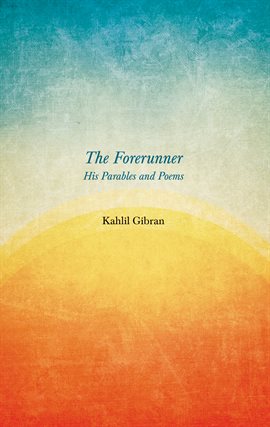 Cover image for The Forerunner - His Parables and Poems