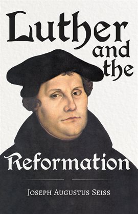 Cover image for Luther and the Reformation - The Life-Springs of our Liberties