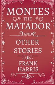 Montes the matador - and other stories cover image