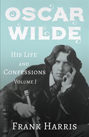 Oscar wilde - his life and confessions - volume i cover image
