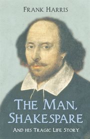 The man Shakespeare and his tragic life story cover image