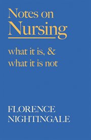 Notes on nursing - what it is, and what it is not : with a chapter from 'beneath the banner, being narratives of noble lives and brave deeds' by f. j. cross cover image