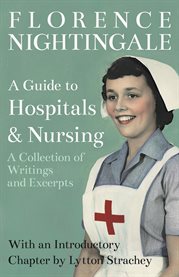 A Guide to Hospitals and Nursing - a Collection of Writings and Excerpts : With an Introductory Chapter by Lytton Strachey cover image