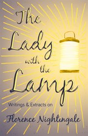 The lady with the lamp - writings & extracts on florence nightingale cover image