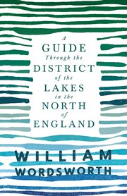 A guide through the district of the lakes in the north of England : with a description of the scenery, for the use of tourists and residents cover image