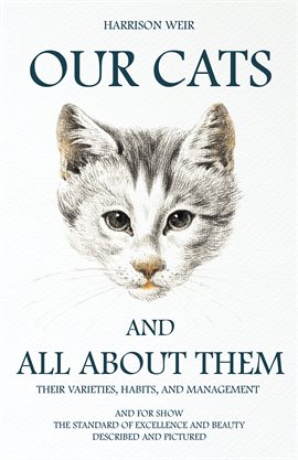Cover image for Our Cats and All about Them - Their Varieties, Habits, and Management