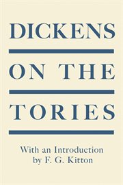 Dickens on the tories. With an Introduction by F. G. Kitton cover image