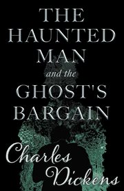 The haunted man and the ghost's bargain (fantasy and horror classics) cover image