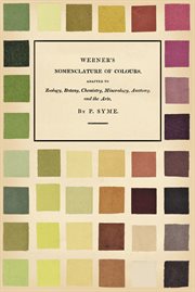 Werner's nomenclature of colours : adapted to zoology, botany, chemistry, mineralogy, anatomy, and the arts cover image