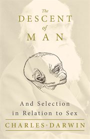 The descent of man, and selection in relation to sex cover image