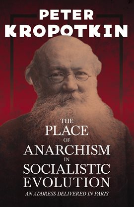 Cover image for The Place of Anarchism in Socialistic Evolution - An Address Delivered in Paris