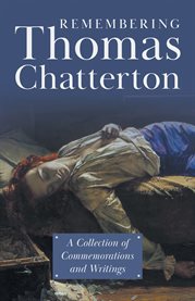 Remembering Thomas Chatterton : A Collection of Commemorations and Writings cover image