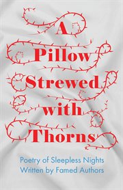 A pillow strewed with thorns - poetry of sleepless nights written by famed authors cover image