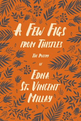 Cover image for A Few Figs from Thistles - The Poetry of Edna St. Vincent Millay
