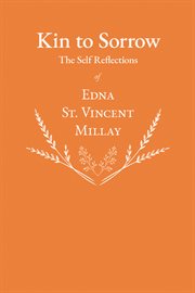 Kin to Sorrow - the Self Reflections of Edna St. Vincent Millay cover image
