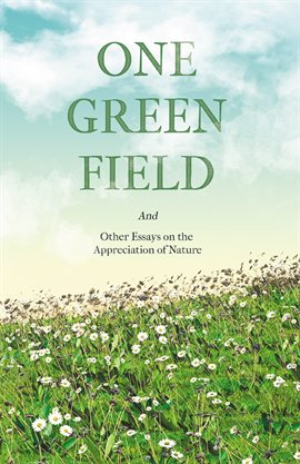Cover image for One Green Field - And Other Essays on the Appreciation of Nature