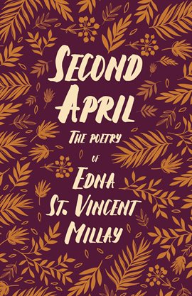 Cover image for Second April - The Poetry of Edna St. Vincent Millay