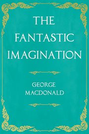 The Fantastic Imagination : With an Introduction by G. K. Chesterton cover image