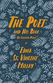 The poet and his book - the collected poems of edna st. vincent millay : with a biography by carl van doren cover image