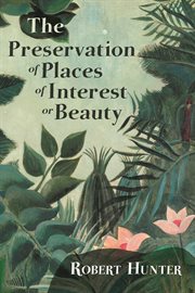 The preservation of places of interest or beauty : A lecture delivered at the University of Manchester on Tuesday, January 29th, 1907 cover image