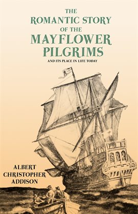 Cover image for The Romantic Story of the Mayflower Pilgrims - And Its Place in Life Today