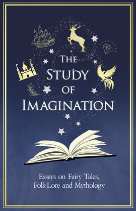 Cover image for The Study of Imagination - Essays on Fairy Tales, Folk-Lore and Mythology