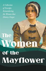 The women of the mayflower - a collection of excerpts remembering the women that history forgot cover image