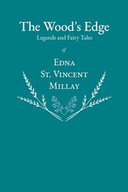 The wood's edge - legends and fairy tales of edna st. vincent millay cover image