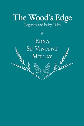 Cover image for The Wood's Edge - Legends and Fairy Tales of Edna St. Vincent Millay