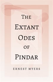 The Extant Odes of Pindar : With the Extract 'Classical Games' by Francis Storr cover image
