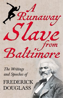 Cover image for A Runaway Slave from Baltimore - The Writings and Speeches of Frederick Douglass