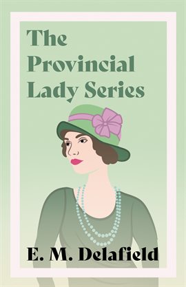 Cover image for Diary of a Provincial Lady, The Provincial Lady Goes Further, The Provincial Lady in America & The P