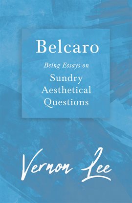 Cover image for Belcaro - Being Essays on Sundry Aesthetical Questions