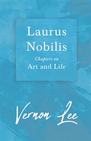 Laurus nobilis, chapters on art and life. by Vernon Lee [pseud.] cover image