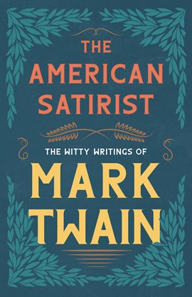 Cover image for The American Satirist - The Witty Writings of Mark Twain