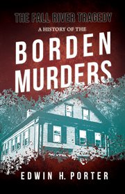 The fall river tragedy - a history of the borden murders. With the Essay 'Spontaneous and Imitative Crime' by Euphemia Vale Blake cover image