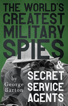 Cover image for The World's Greatest Military Spies and Secret Service Agents