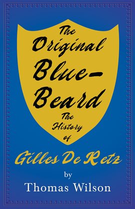 Cover image for The Original Blue-Beard - The History of Gilles De Retz