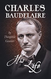 Charles Baudelaire : his life cover image