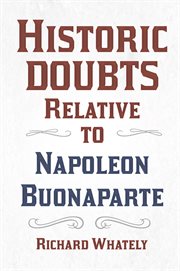 Historic doubts relative to Napoleon Buonaparte : and Historic certainties respecting the early history of America cover image