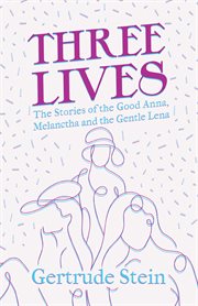 Three lives - the stories of the good anna, melanctha and the gentle lena cover image