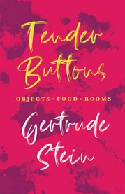 Tender Buttons - Objects. Food. Rooms cover image
