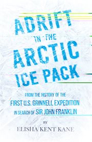 Adrift in the Arctic ice pack : from the history of the first U.S. Grinnell Expedition in search of Sir John Franklin cover image