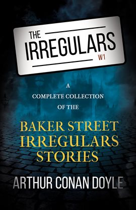Cover image for The Irregulars: A Complete Collection of the Baker Street Irregulars Stories
