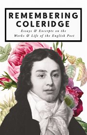 Remembering coleridge. Essays & Excerpts on the Life & Works of the English Poet cover image