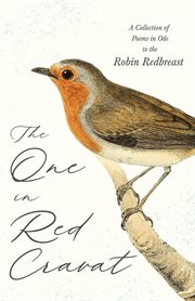 The one in red cravat. A Collection of Poems in Ode to the Robin Redbreast cover image