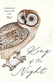 King of the night. A Collection of Poems in Ode to the Owl cover image