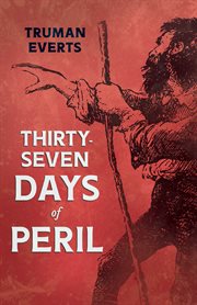 Thirty-seven days of peril : a narrative of the early days of the Yellowstone cover image