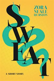 Sweat - a Short Story : Including the Introductory Essay 'A Brief History of the Harlem Renaissance' cover image