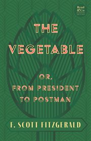 The vegetable; or, from president to postman cover image